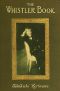 [Gutenberg 49068] • The Whistler Book / A Monograph of the Life and Position in Art of James McNeill Whistler, Together with a Careful Study of His More Important Works